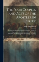 The Four Gospels and Acts of the Apostles, in Greek: With English Notes, Critical, Philological, and Exegetical; Maps, Indexes, Etc. Together with the ... for the Use of School 1021121096 Book Cover