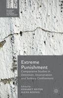 Extreme Punishment: Comparative Studies in Detention, Incarceration and Solitary Confinement (Palgrave Studies in Prisons and Penology) 1137441143 Book Cover