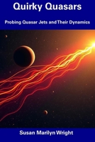 Quirky Quasars: Probing Quasar Jets and Their Dynamics B0F1DBRJNG Book Cover