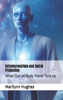 Extraterrestrials and Astral Projection: What Out-of-Body Travel Tells Us (The Complete Out-of-Body Travel Guides: A Journey to Mystical Awakening) B0DWKJ3JDK Book Cover