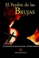 El Perd�n de Las Brujas: La Inquisici�n Las Quiere Muertas, El Diablo Tambi�n. 1467988839 Book Cover