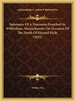 Substance Of A Discourse Preached At Wilbraham, Massachusetts On Occasion Of The Death Of Edward Hyde 1120717051 Book Cover