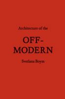 Architecture of the Off-Modern (FORuM Project Publications) 1568987781 Book Cover