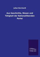 Aus Geschichte, Wesen Und Tatigkeit Der Nationalliberalen Partei 3846021318 Book Cover