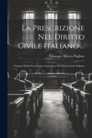 La Prescrizione Nel Diritto Civile Italiano ...: Trattato Della Prescrizione Acquisitiva Nel Diritto Civile Italiano 1021761184 Book Cover