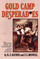 Gold Camp Desperadoes: A Study of Violence, Crime, and Punishment on the Mining Frontier 0806125217 Book Cover
