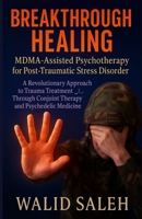 Breakthrough Healing: MDMA-Assisted Psychotherapy for Post-Traumatic Stress Disorder: A Revolutionary Approach to Trauma Treatment Through Conjoint Therapy and Psychedelic Medicine B0FJ2Q2YB5 Book Cover