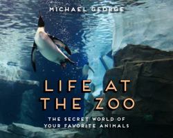 Life at the Zoo: The Secret World of Your Favorite Animals 1454930896 Book Cover