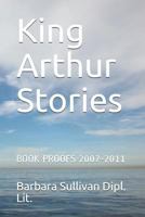 King Arthur Stories: Book Proofs 2007-2011 1795159863 Book Cover