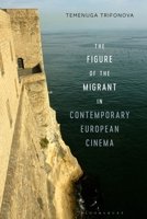 The Figure of the Migrant in Contemporary European Cinema 1501392964 Book Cover