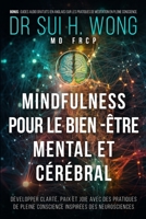 Mindfulness pour le bien-être mental et cérébral: Développer clarté, paix et joie avec des pratiques de pleine conscience inspirées des neurosciences (French Edition) 1738558134 Book Cover