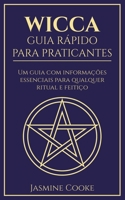 Wicca - Guia Rápido para Praticantes: Um Guia com Informações Essenciais para Qualquer Ritual e Feitiço (Portuguese Edition) 1777036429 Book Cover