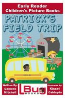 Patrick's Field Trip - Early Reader - Children's Picture Books 154509909X Book Cover