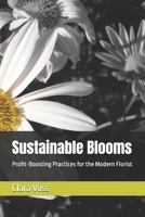 Sustainable Blooms: Profit-Boosting Practices for the Modern Florist B0GL56MWX1 Book Cover