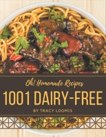 Oh! 1001 Homemade Dairy-Free Recipes: Greatest Homemade Dairy-Free Cookbook of All Time B08KH3T72L Book Cover