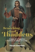 Searching for Thaddeus: Images of a Forgotten Irishman in Ireland and Italy 191258932X Book Cover