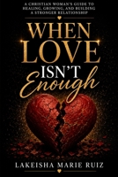 When Love Isn’t Enough: How to Navigate Chaos, Communicate Through Conflict, and Build a Stronger Relationship B0HDD96BFR Book Cover