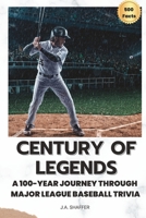 Century of Legends: A 100-Year Journey Through Major League Baseball Trivia B0BTKSLGXM Book Cover