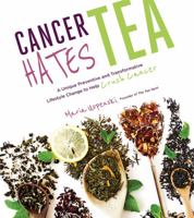 Cancer Hates Tea: A Unique Preventive and Transformative Lifestyle Change to Help Crush Cancer 1624143121 Book Cover