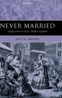 Never Married: Singlewomen in Early Modern England 019923762X Book Cover