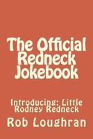 The Official Redneck Jokebook: Introducing: Little Rodney Redneck 1490440062 Book Cover