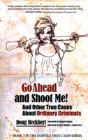 Go Ahead and Shoot Me! And Other True Cases About Ordinary Criminals 1988824346 Book Cover