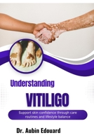 Understanding Vitiligo: Support skin confidence through care routines and lifestyle balance B0H7SL3LJB Book Cover