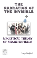 The Narration of the Invisible: A Political Theory of Semantic Fields 195676027X Book Cover
