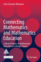 Connecting Mathematics and Mathematics Education: Collected Papers on Mathematics Education as a Design Science 3030615723 Book Cover