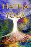Hatha Yoga: Or the Yogi Philosophy of Physical Well-Being 1516884752 Book Cover