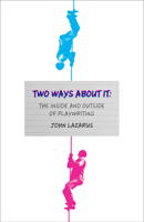 Two Ways About It: A Possibly Revolutionary Approach to Playwriting 199073829X Book Cover