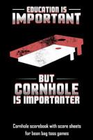 Education Is Important But Cornhole Is Importanter: Cornhole scorebook with score sheets for bean bag toss games 1794156801 Book Cover