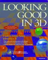 Looking Good in 3D: A Guide to Thinking, Planning & Designing in 3D 1566044944 Book Cover