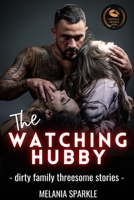 THE WATCHING HUBBY: Dirty family threesome stories B08PJWJTD8 Book Cover