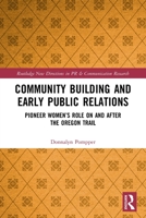 Community Building and Early Public Relations: Pioneer Women’s Role on and after the Oregon Trail 0367679361 Book Cover