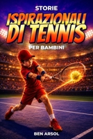Storie ispirazionali di tennis per bambini: 15 vere e potenti storie di tennis per giovani lettori con lezioni di lavoro di squadra, fiducia in sé e mai arrendersi (Italian Edition) B0H187WJWQ Book Cover