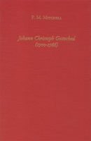 Johann Christoph Gottsched (1700-1766) The Harbinger of German Classicism (Studies in German Literature Linguistics and Culture) 1571130632 Book Cover