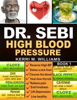 DR SEBI: The Step by Step Guide to Cleanse the Colon, Detox the Liver and Lower High Blood Pressure Naturally | The Eat to Live Plan with Dr. Sebi Alkaline Diet, Sea moss & Herbs (Dr Sebi Books) B08GLSY7DN Book Cover