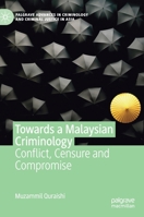 Towards a Malaysian Criminology: Conflict, Censure and Compromise (Palgrave Advances in Criminology and Criminal Justice in Asia) 1137491000 Book Cover