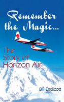 Remember the Magic: The Story of Horizon Air 1563117258 Book Cover