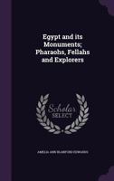 Egypt and its Monuments; Pharaohs, Fellahs and Explorers 1018603808 Book Cover