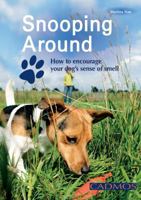 Snooping Around!: Train your dog to be an expert sniffer (Bringing You Closer) 0857882007 Book Cover