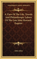 A view of the Life, Travels, and philanthropic Labors 0548463557 Book Cover