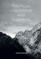 Political Leadership and Charisma: Nehru, Ben-Gurion, and Other 20th Century Political Leaders: Intellectual Odyssey I 3319813323 Book Cover