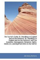 The Tourist's Guide; Or, Pencillings in England and on the Continent: Or, Pencillings in England and 0469765100 Book Cover