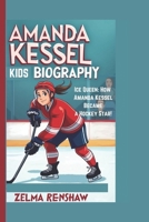 AMANDA KESSEL KIDS BIOGRAPHY: Ice Queen: How Amanda Kessel Became a Hockey Star! B0DXKL69L1 Book Cover