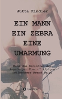 Ein Mann Ein Zebra Eine Umarmung: Nach den Berichten des Augsburger Tour d' Afrique Teilnehmers Bernd Beigl 3347009444 Book Cover