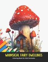 Whimsical Fairy Dwellings: Coloring Book for Kids Fantasies, 50 Pages, 8.5 x 11 inches B0CHG8TLCY Book Cover
