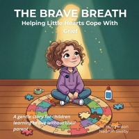 The Brave Breath - Helping Little Hearts Cope With Grief B0GQ92HJ2R Book Cover