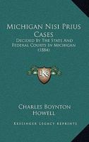 Michigan Nisi Prius Cases: Decided By The State And Federal Courts In Michigan 1164935828 Book Cover